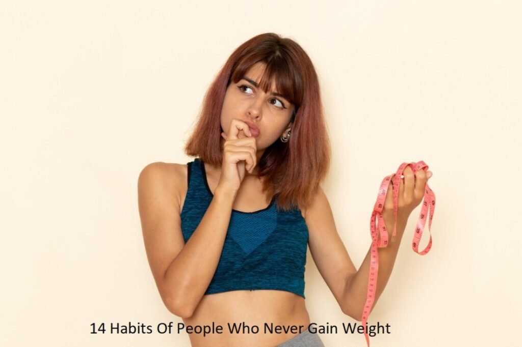 14 Habits Of People Who Never Gain Weight